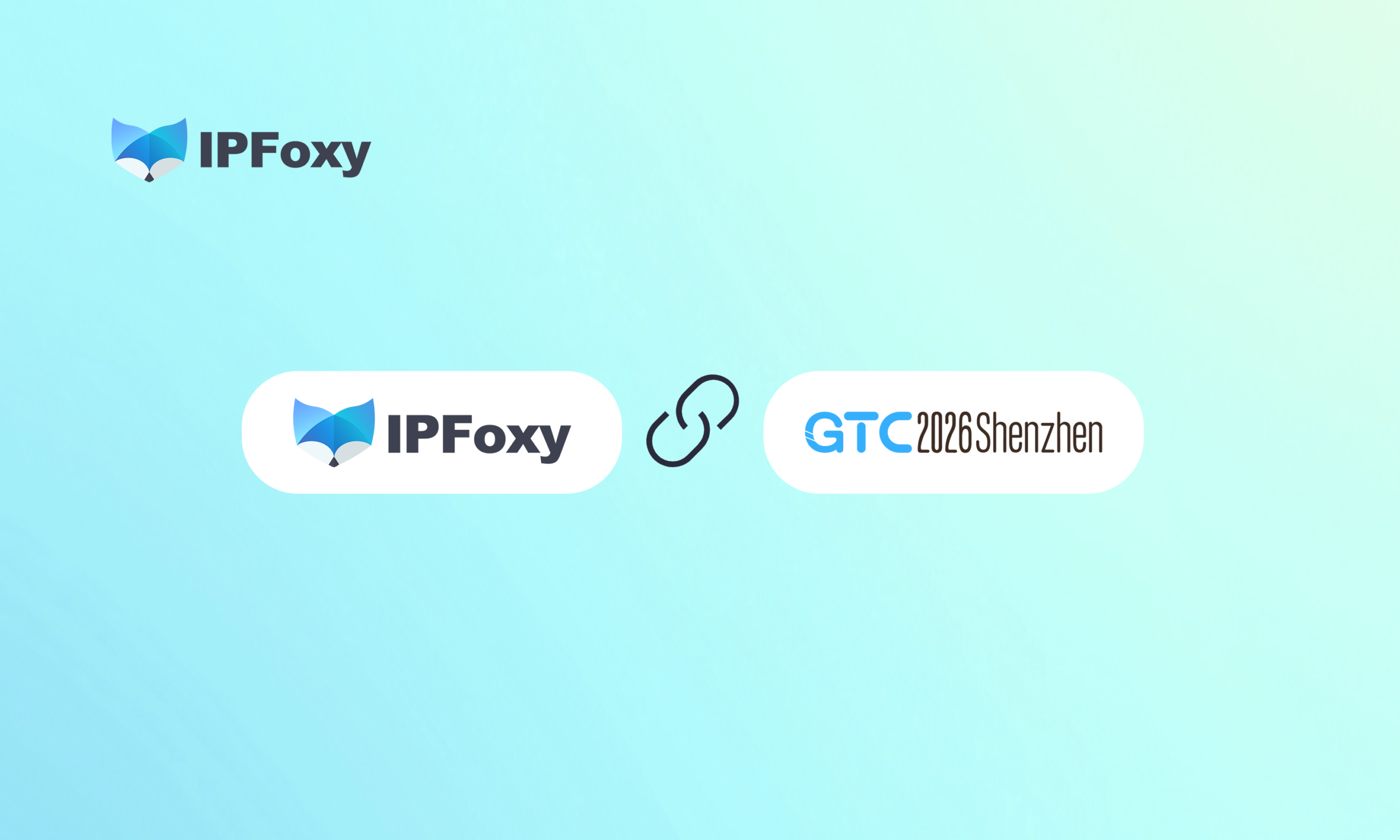 IPFoxy 亮相 GTC 全球流量大会2026 · 深圳站，携全球代理方案赋能出海业务规模化增长！